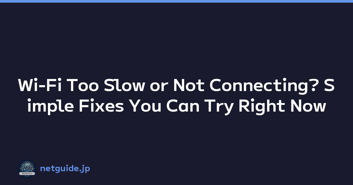 Wi-Fi Too Slow or Not Connecting? Simple Fixes You Can Try Right Now