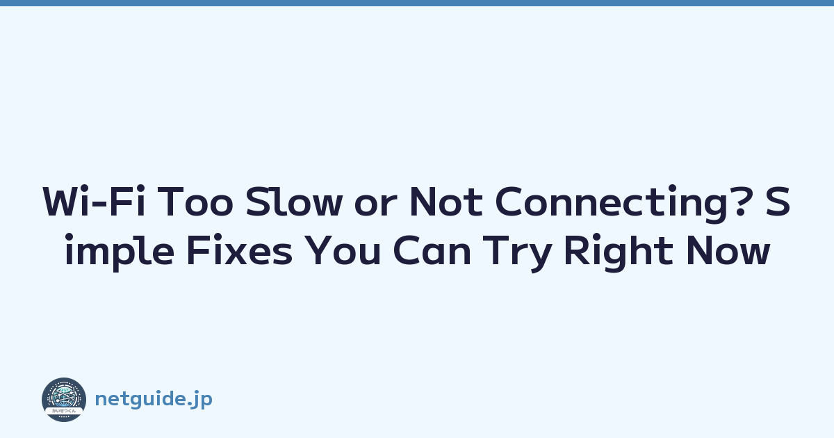 Wi-Fi Too Slow or Not Connecting? Simple Fixes You Can Try Right Now