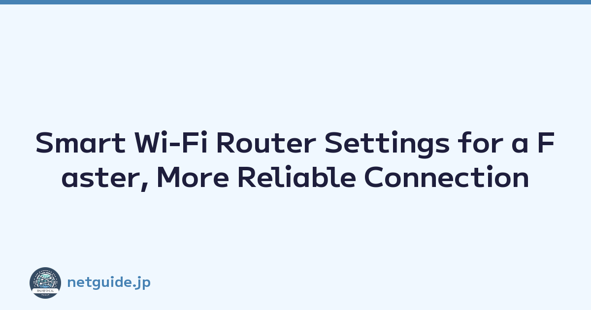 Smart Wi-Fi Router Settings for a Faster, More Reliable Connection