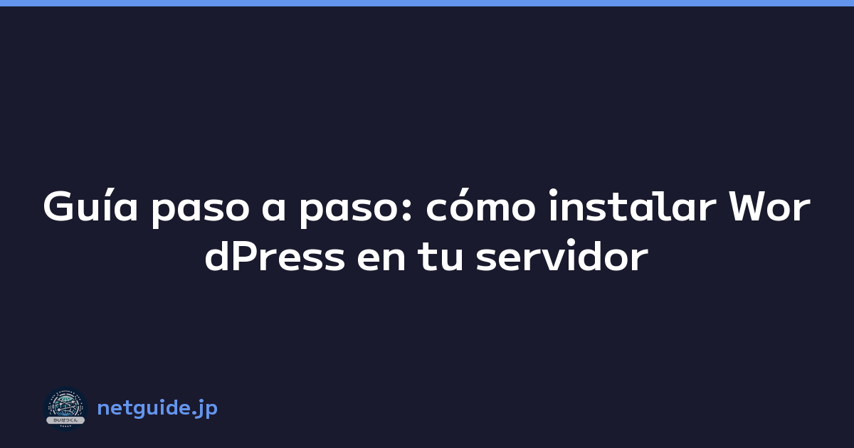 Guía paso a paso: cómo instalar WordPress en tu servidor