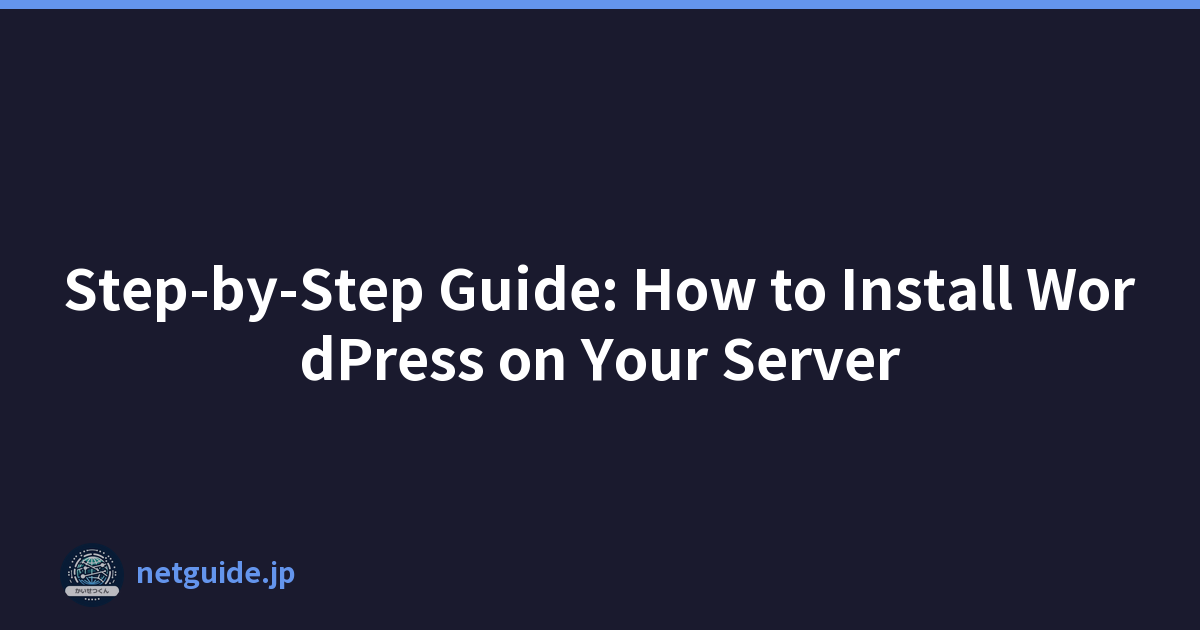 Step-by-Step Guide: How to Install WordPress on Your Server