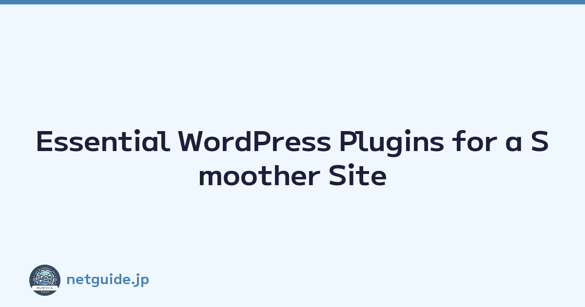 Essential WordPress Plugins for a Smoother Site