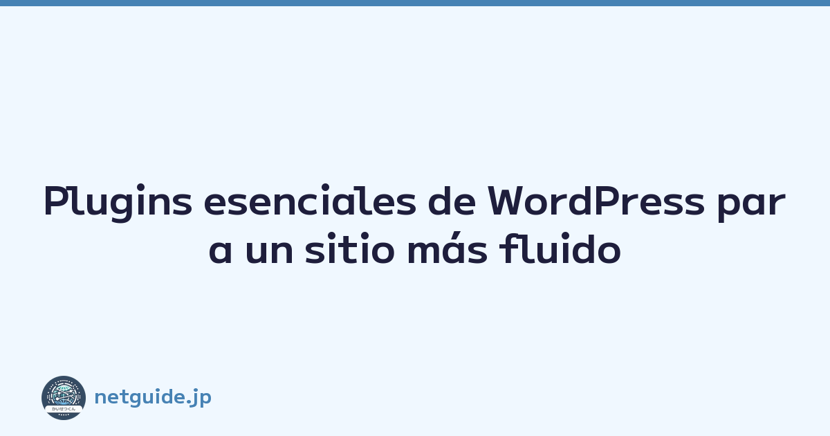 Plugins esenciales de WordPress para un sitio más fluido