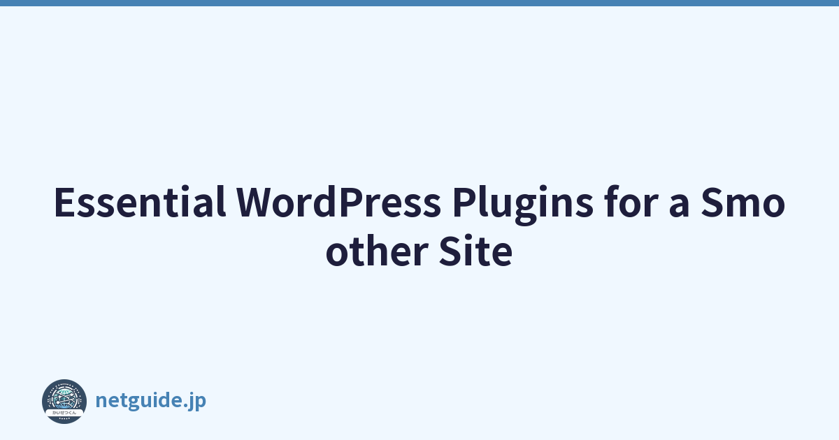 Essential WordPress Plugins for a Smoother Site