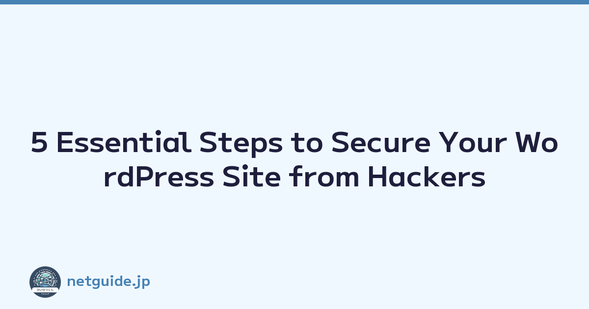 5 Essential Steps to Secure Your WordPress Site from Hackers