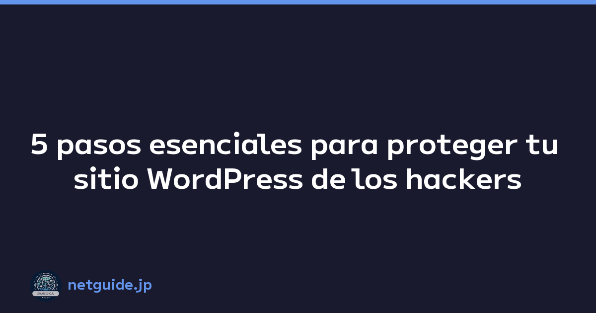 Featured image of post 5 pasos esenciales para proteger tu sitio WordPress de los hackers