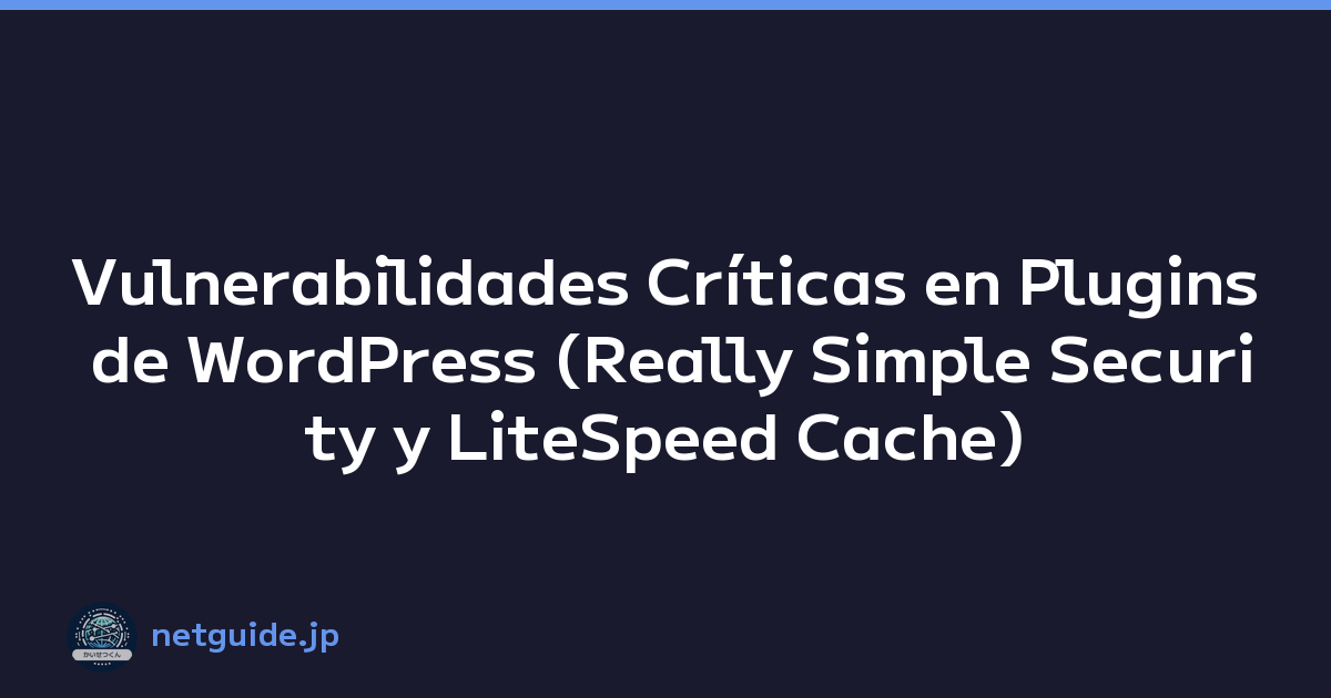 Featured image of post Vulnerabilidades Críticas en Plugins de WordPress (Really Simple Security y LiteSpeed Cache)