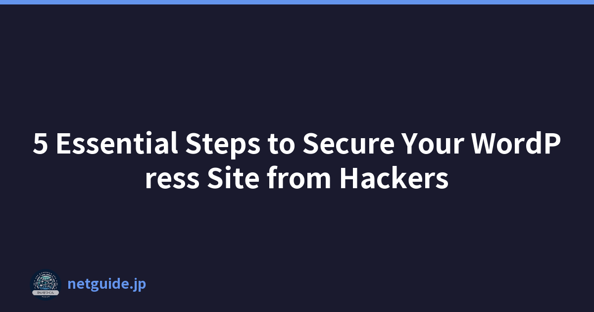 5 Essential Steps to Secure Your WordPress Site from Hackers