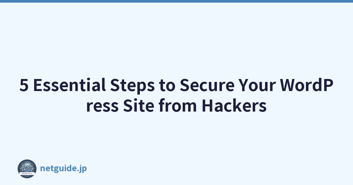 5 Essential Steps to Secure Your WordPress Site from Hackers