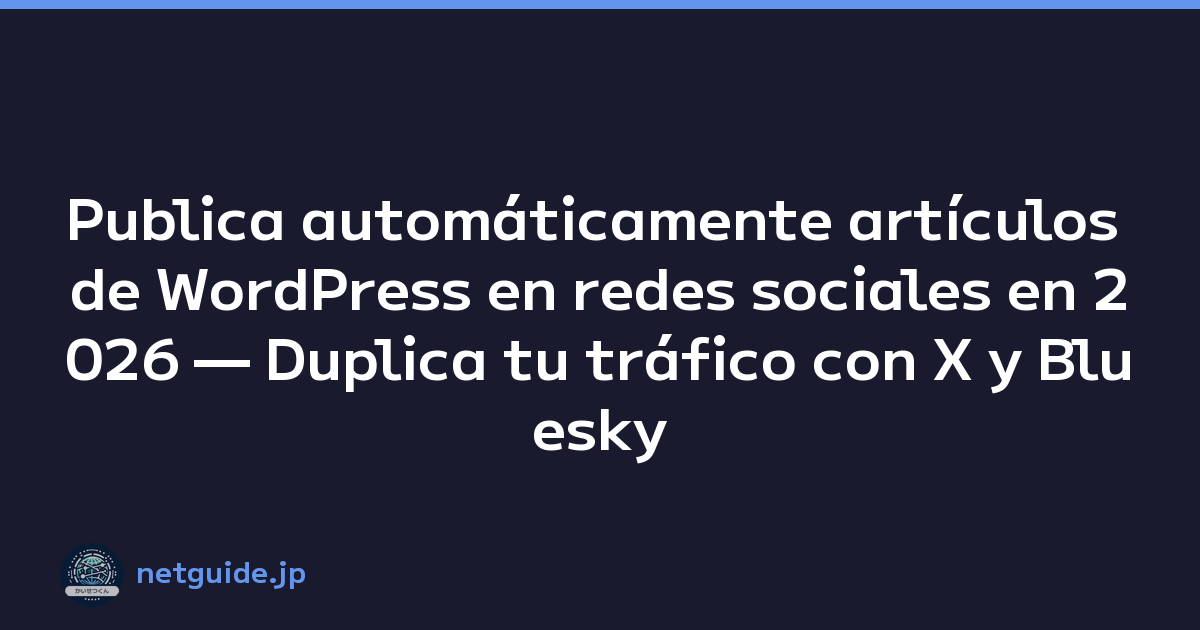 Publica automáticamente artículos de WordPress en redes sociales en 2026 — Duplica tu tráfico con X y Bluesky